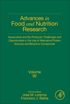 Aquaculture and By-Products: Challenges and Opportunities in the Use of Alternative Protein Sources and Bioactive Compounds: Volume 92 by Lorenzo, Jose M.