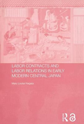 Labour Contracts and Labour Relations in Early Modern Central Japan by Nagata, Mary Louise