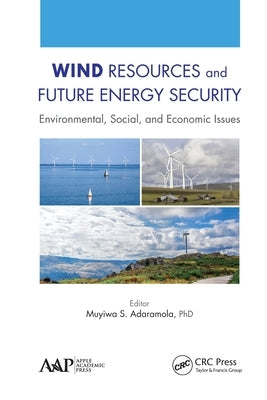 Wind Resources and Future Energy Security: Environmental, Social, and Economic Issues by Adaramola, Muyiwa