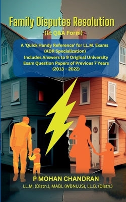 Family Disputes Resolution (In Q&A Form): A 'Quick Handy Reference' for LL.M. Exams (ADR Specialization) by Chandran, P. Mohan