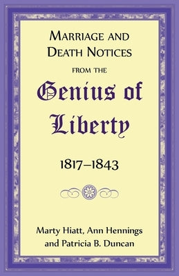 Marriage and Death Notices from the Genius of Liberty, 1817-1843 by Hiatt, Marty