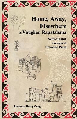 Home, Away, Elsewhere by Rapatahana, Vaughan
