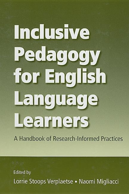 Inclusive Pedagogy for English Language Learners: A Handbook of Research-Informed Practices by Verplaetse, Lorrie Stoops