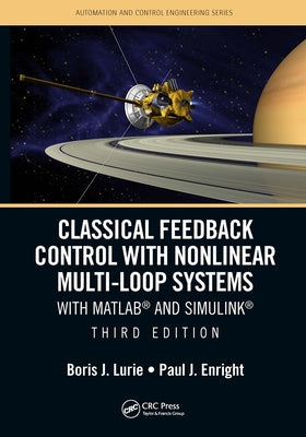 Classical Feedback Control with Nonlinear Multi-Loop Systems: With MATLAB(R) and Simulink(R), Third Edition by Lurie, Boris J.