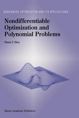 Nondifferentiable Optimization and Polynomial Problems by Shor, N. Z.