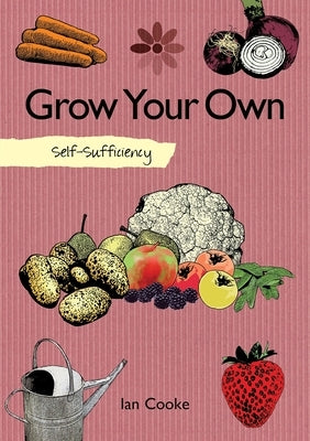 Self-Sufficiency: Grow Your Own by Cooke, Ian