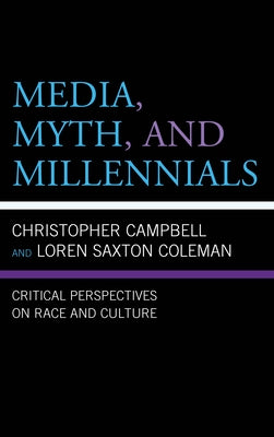 Media, Myth, and Millennials: Critical Perspectives on Race and Culture by Coleman, Loren Saxton