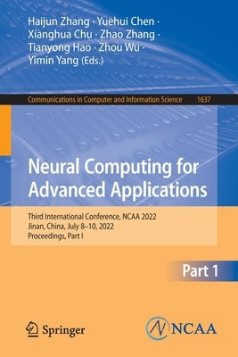 Neural Computing for Advanced Applications: Third International Conference, NCAA 2022, Jinan, China, July 8-10, 2022, Proceedings, Part I by Zhang, Haijun