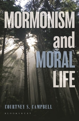 Mormonism and Moral Life by Campbell, Courtney S.