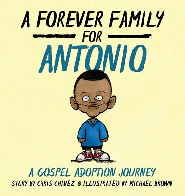 A Forever Family for Antonio: A Gospel Adoption Journey by Chavez, Chris