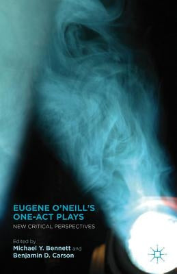 Eugene O'Neill's One-Act Plays: New Critical Perspectives by Bennett, M.