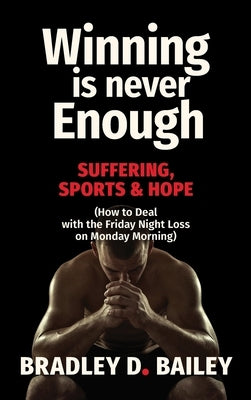 Winning Is Never Enough by Bailey, Bradley D.