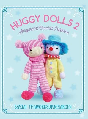 Huggy Dolls 2: Amigurumi Crochet Patterns by Thawornsupacharoen, Sayjai