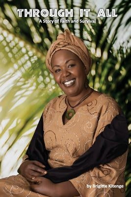 Through It All: A Story of Faith and Survival by Kitenge, Brigitte