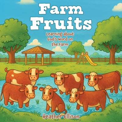 Farm Fruits: Learning about God's Word on the Farm by Ellison, Heather