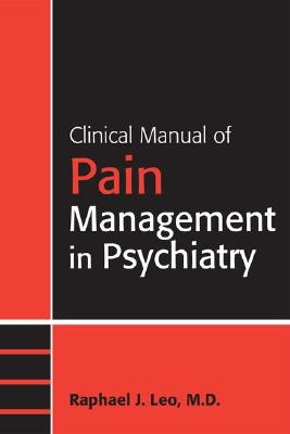 Clinical Manual of Pain Management in Psychiatry by Leo, Raphael J.