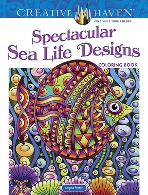 Creative Haven Spectacular Sea Life Designs Coloring Book by Porter, Angela