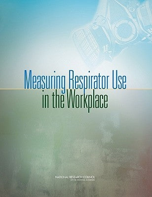 Measuring Respirator Use in the Workplace by National Research Council