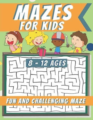 Mazes For Kids Ages 8-12: Maze Activity Book, Fun and Challenging Maze and Problem-Solving by R K Blue