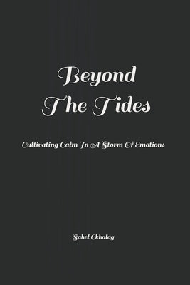 Beyond The Tides: Cultivating Calm In A Storm Of Emotions by Ckhalag, Sahel