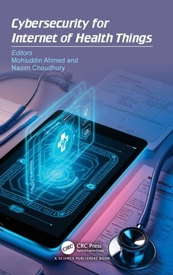 Cybersecurity for Internet of Health Things by Ahmed, Mohiuddin