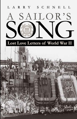 A Sailor's Song: Lost Love Letters of World War II by Schnell, Lawrence