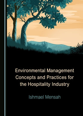 Environmental Management Concepts and Practices for the Hospitality Industry by Mensah, Ishmael