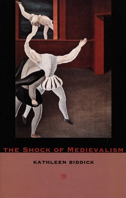 The Shock of Medievalism by Biddick, Kathleen