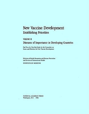 New Vaccine Development: Establishing Priorities: Volume II, Diseases of Importance in Developing Countries by Institute of Medicine