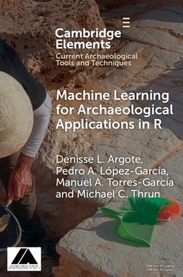Machine Learning for Archaeological Applications in R by Argote, Denisse L.