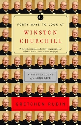 Forty Ways to Look at Winston Churchill: A Brief Account of a Long Life by Rubin, Gretchen