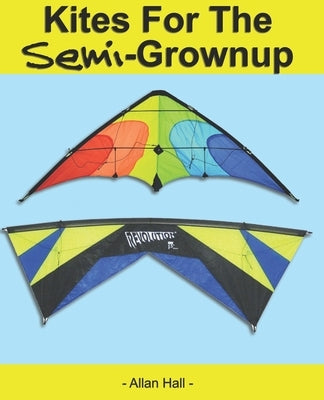 Kites For The Semi-Grownup: Black & White Interior Edition by Hall, Allan