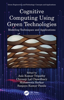 Cognitive Computing Using Green Technologies: Modeling Techniques and Applications by Tripathy, Asis Kumar