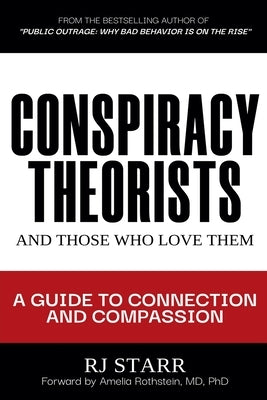 Conspiracy Theorists and Those Who Love Them by Starr, Rj