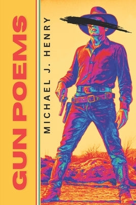 Gun Poems by Henry, Michael J.