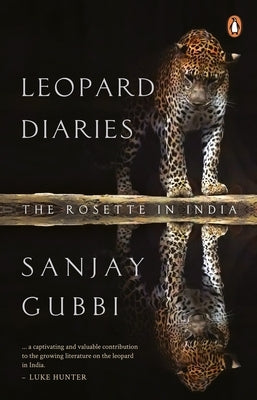 Leopard Diaries: The Rosette in India by Gubbi, Sanjay