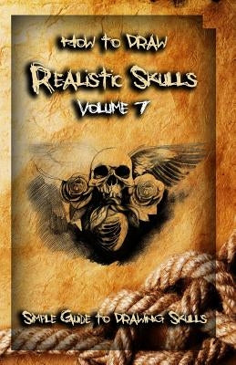 How To Draw Realistic Skulls Volume 7: Simple Guide to Drawing Skulls by Publication, Gala