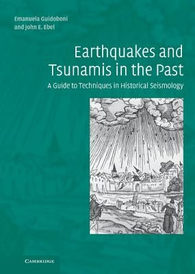 Earthquakes and Tsunamis in the Past: A Guide to Techniques in Historical Seismology by Guidoboni, Emanuela