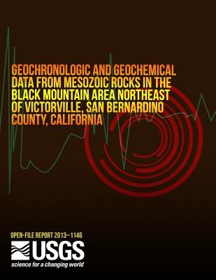 Geochronologic and Geochemical Data from Mesozoic Rocks in the Black Mountain Area Northeast of Victorville, San Bernardo County, California by U. S. Department of the Interior