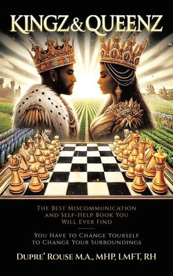 Kingz & Queenz: The Best Miscommunication and Self-Help Book You Will Ever Find You Have to Change Yourself to Change Your Surroundings by Rouse M. a. Mhp Lmft Rh, Dupre'