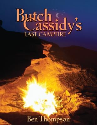 Butch Cassidy's Last Campfire by Thompson, Ben