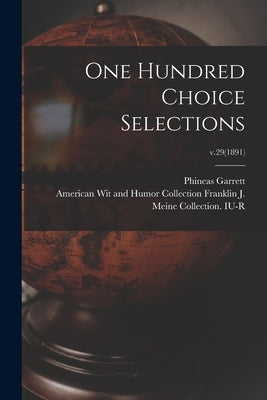 One Hundred Choice Selections; v.29(1891) by Garrett, Phineas