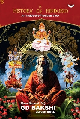 A History of Hinduism: An Inside-the-Tradition View by Bakshi, Maj Gen G. D.