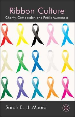 Ribbon Culture: Charity, Compassion and Public Awareness by Moore, Sarah E. H.
