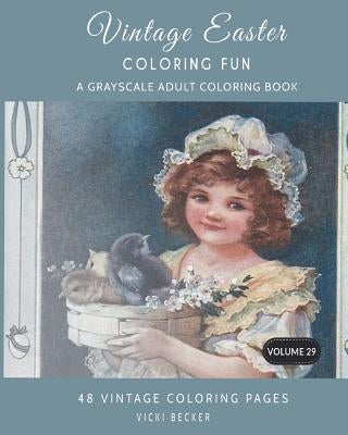 Vintage Easter Coloring Fun: A Grayscale Adult Coloring Book by Becker, Vicki