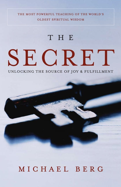 The Secret: Unlocking the source of Joy and Fulfillment by Berg, Michael
