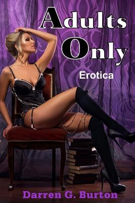 Adults Only: Erotica by Burton, Darren G.