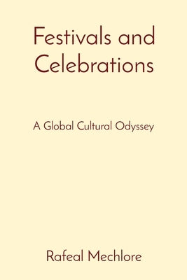 Festivals and Celebrations: A Global Cultural Odyssey by Mechlore, Rafeal