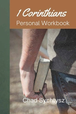 1 Corinthians Personal Workbook by Sychtysz, Chad