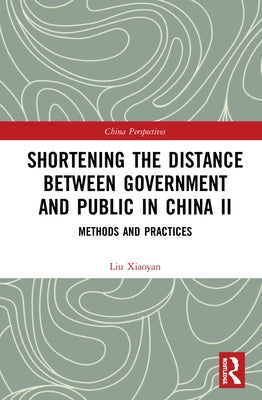 Shortening the Distance between Government and Public in China II: Methods and Practices by Xiaoyan, Liu